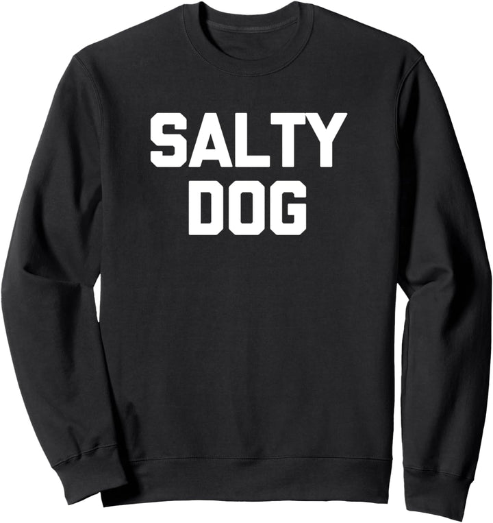 Salty Dog T-Shirt Lustig Sarkastisch Neuheit Humor Cool Sweatshirt
