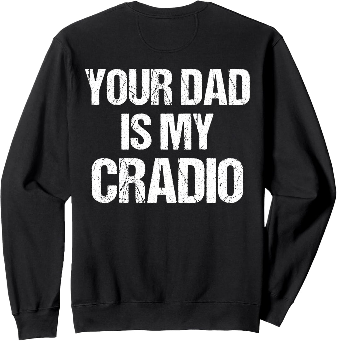 Your Dad Is My Cardio Sweatshirt