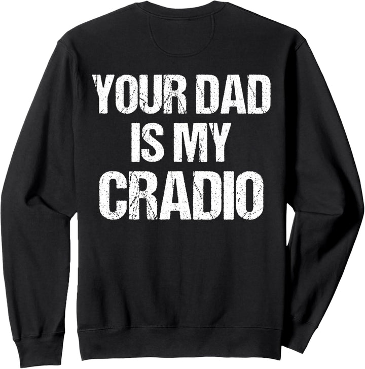 Your Dad Is My Cardio Sweatshirt