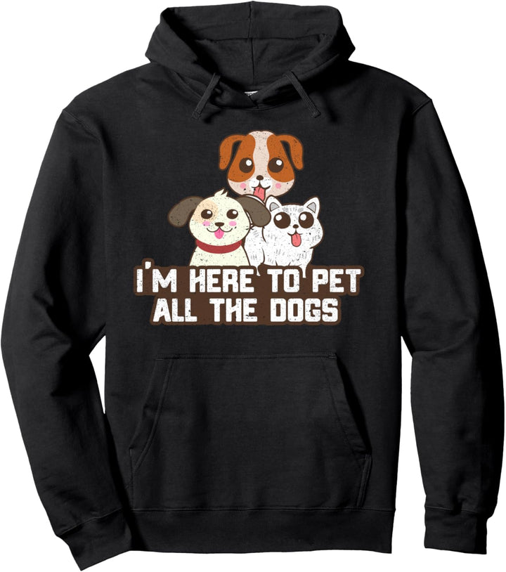 I'm Here to Pet All The Dogs Hundewelpen-Tiere Pullover Hoodie