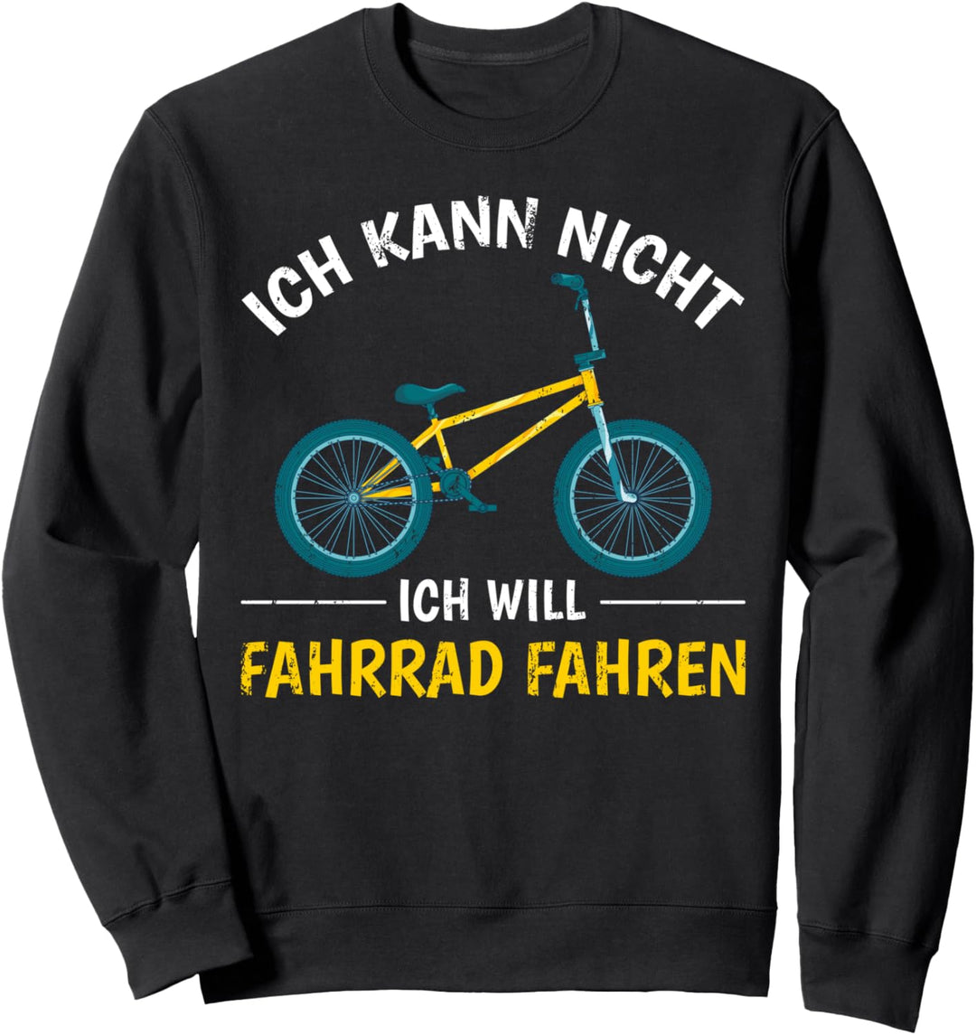 Ich kann nicht ich will Fahrrad fahren BMX Lustiges Fahrrad Sweatshirt