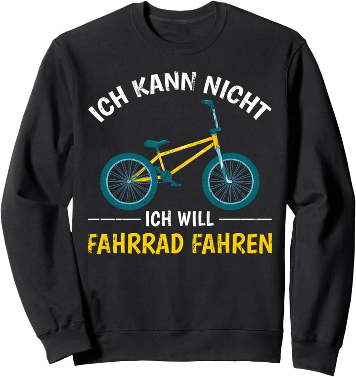 Ich kann nicht ich will Fahrrad fahren BMX Lustiges Fahrrad Sweatshirt