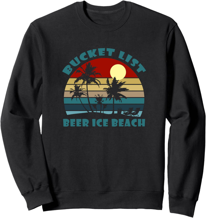 Bucket List Beer Ice Beach Sweatshirt