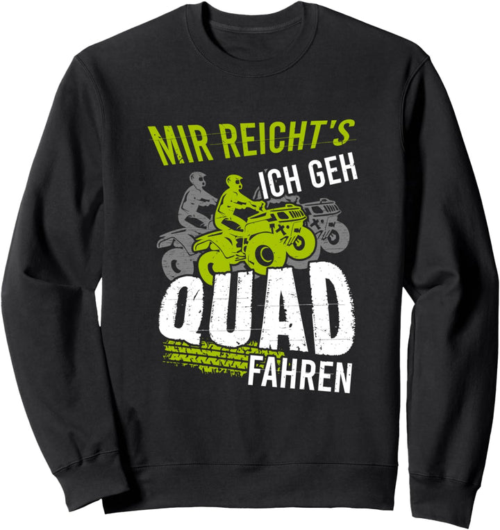 Mir Reichts Ich Geh Quad Fahren Sweatshirt
