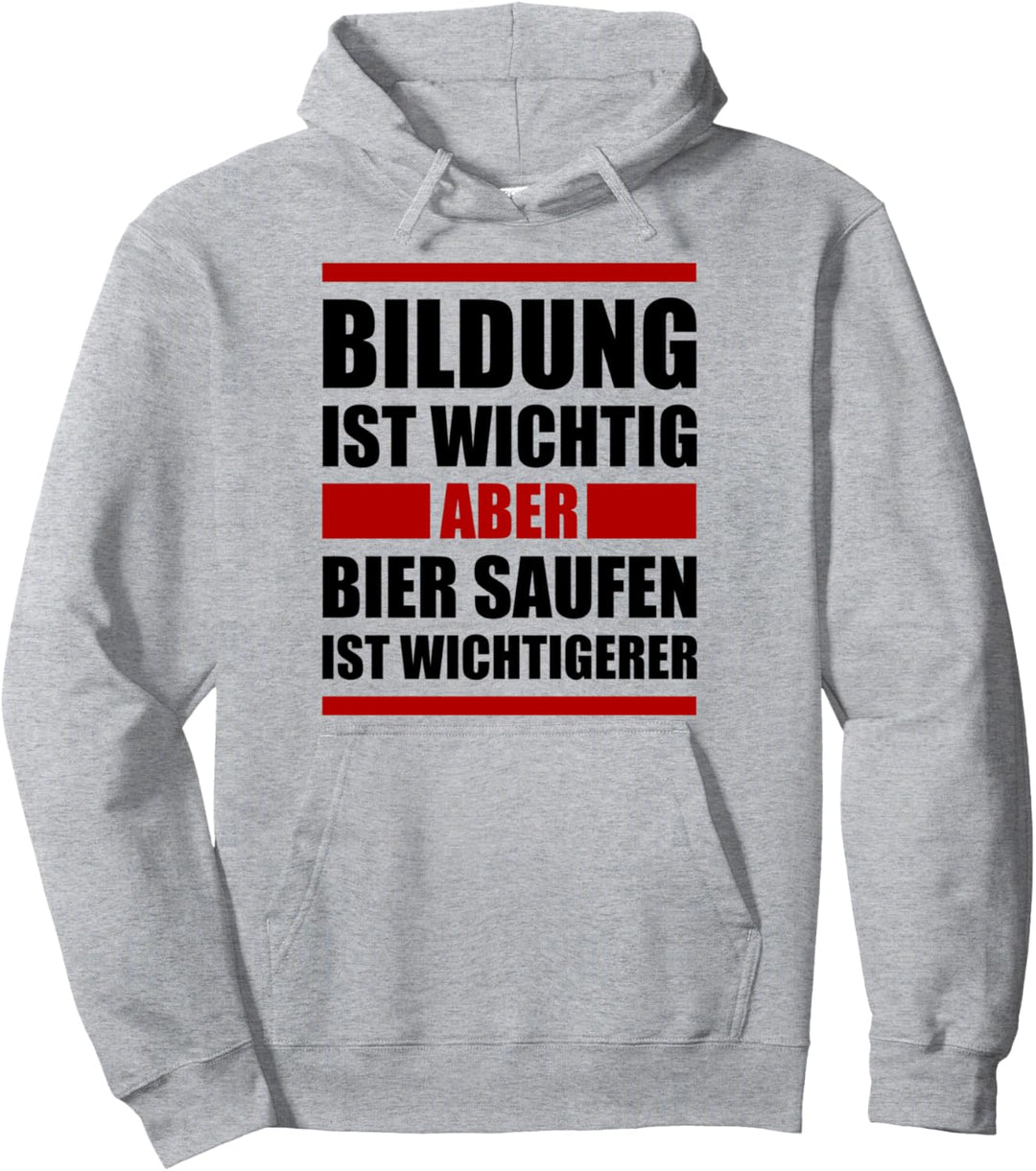 Bildung ist wichtig aber Bier saufen ist wichtigerer Pullover Hoodie