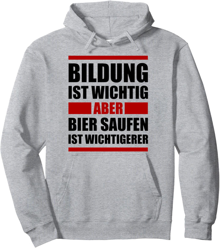 Bildung ist wichtig aber Bier saufen ist wichtigerer Pullover Hoodie