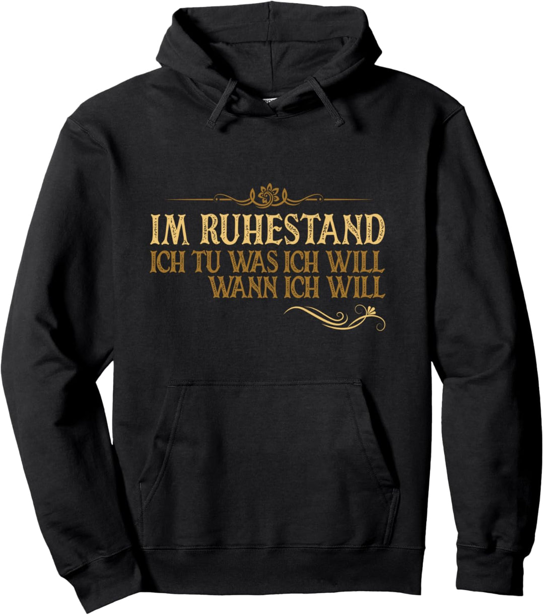 Im Ruhestand Ich tu was Ich will wann Ich will Rente Rentner Pullover Hoodie
