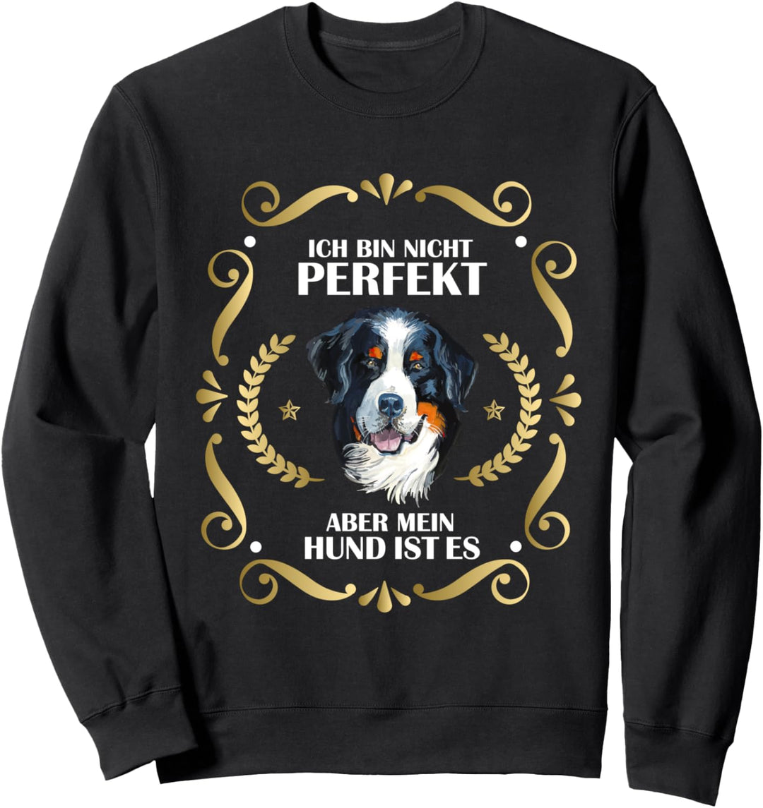 Ich bin nicht Perfekt aber mein Hund - Berner Sennenhund Sweatshirt
