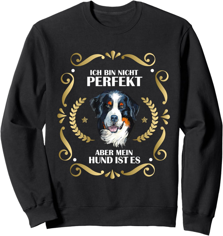 Ich bin nicht Perfekt aber mein Hund - Berner Sennenhund Sweatshirt