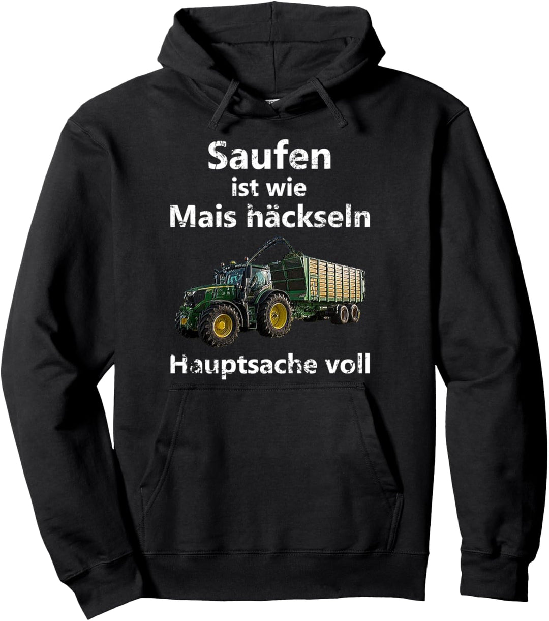 Saufen ist wie Mais häckseln Hauptsache voll Pullover Hoodie