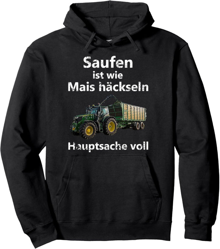 Saufen ist wie Mais häckseln Hauptsache voll Pullover Hoodie