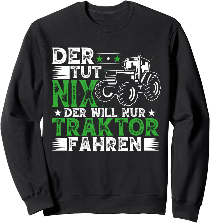 Der Tut Nichts Der Will Nur Traktor Fahren Trecker Sweatshirt