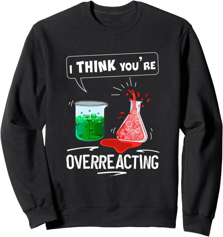Lustiger Humor mit Aufschrift "I Think You're Overreacting" Sweatshirt