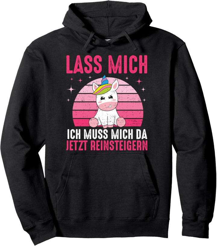 Lass mich Ich Muss Mich Da Jetzt Reinsteigern Einhorn Pullover Hoodie