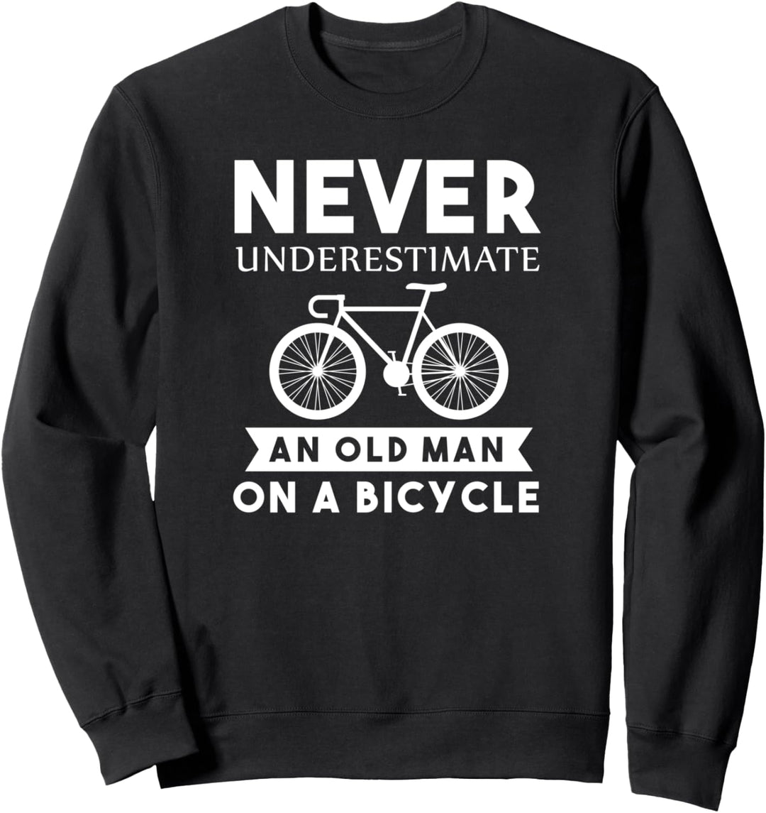 Never Underestimate An Old Man On A Bicycle - Funny Cyclist Sweatshirt