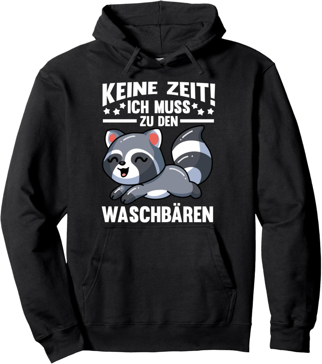 Keine Zeit ich muss zu den Waschbärenn Pullover Hoodie
