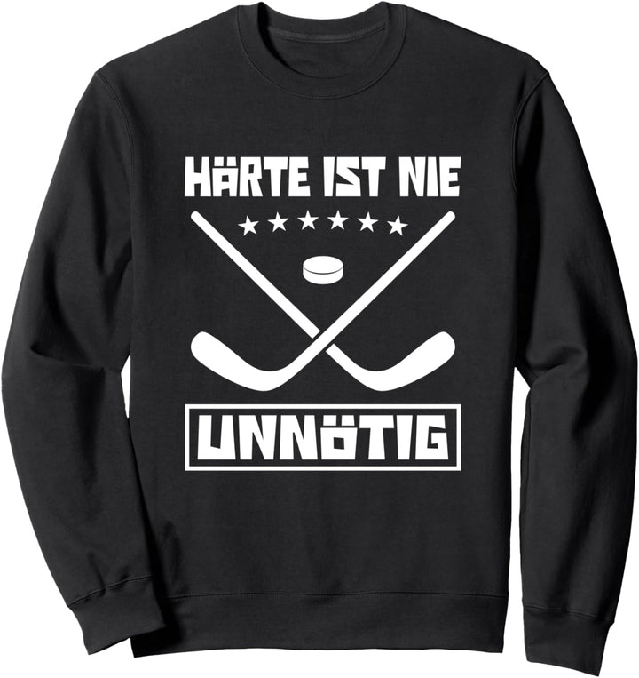 Härte Ist Nie Unnötig Hockeyspieler Eishockeyspieler Hockey Sweatshirt