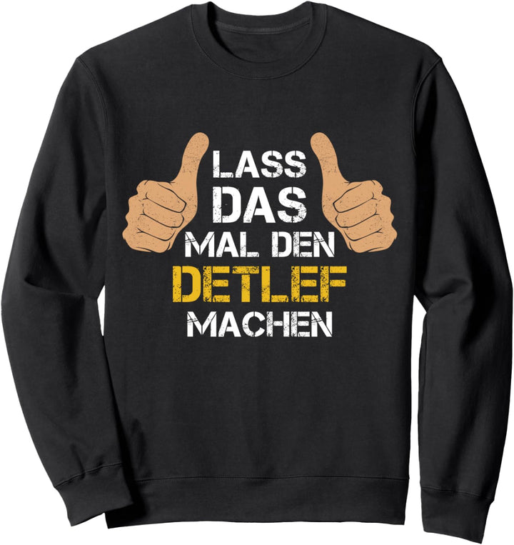 Vorname Detlef - Lass das mal den Detlef machen Sweatshirt