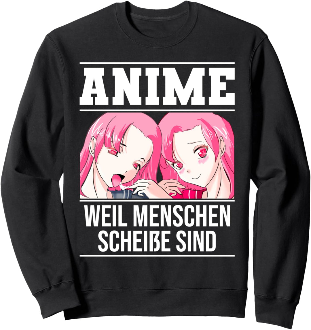 Lustig Anime weil Menschen scheisse sind Otaku Sprüche Sweatshirt