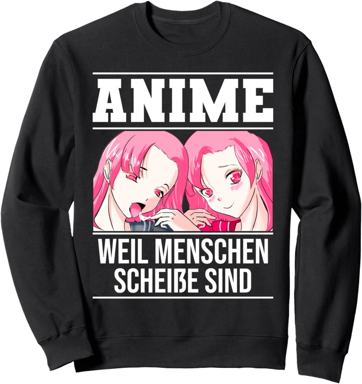 Lustig Anime weil Menschen scheisse sind Otaku Sprüche Sweatshirt