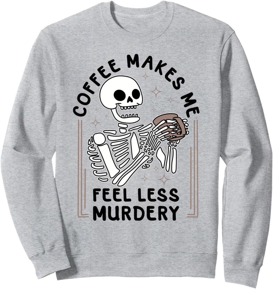 Kaffee macht mich fühlen weniger mörderisch - Lustig Sweatshirt