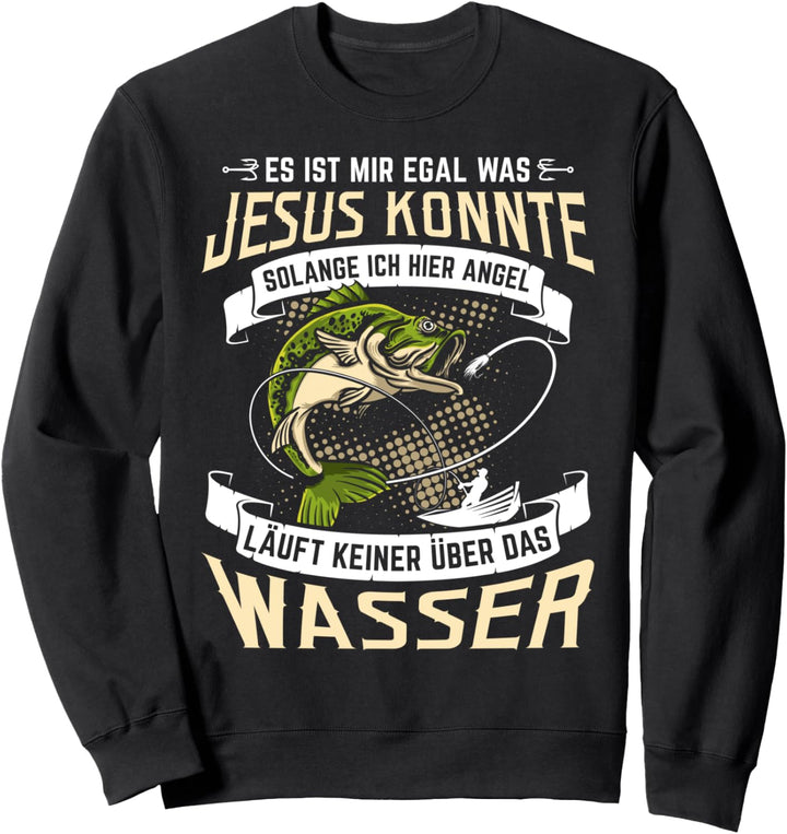 Es ist mir egal was Jesus konnte solange ich hier angel Sweatshirt