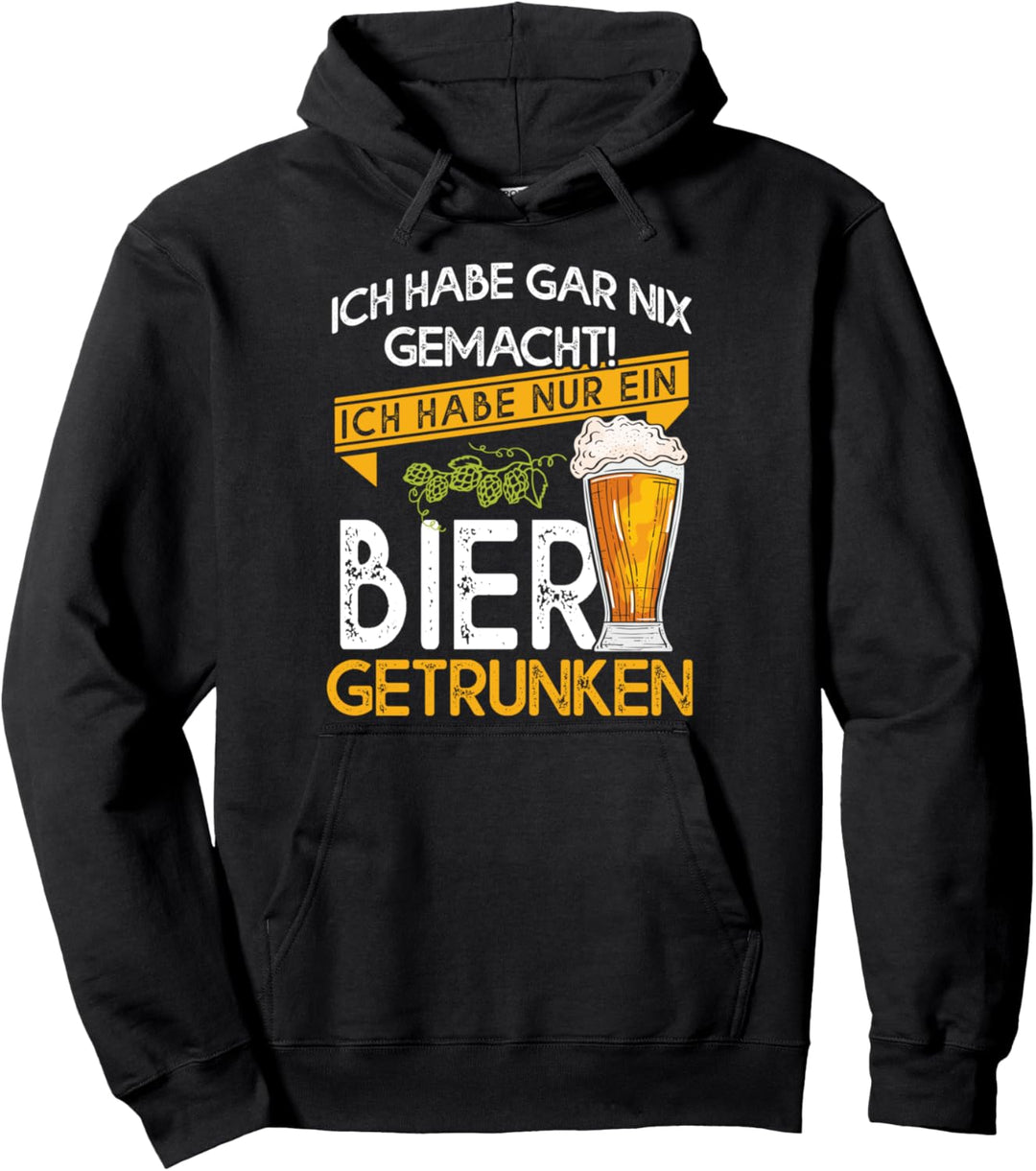 Ich Habe Gar Nix Gemacht Ich Habe Nur Ein Bier Getrunken Pullover Hoodie