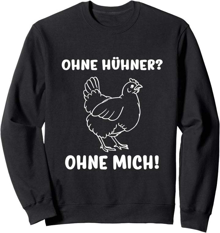 Landwirt Bauer Spruch Huhn Ohne Hühner Ohne Mich Sweatshirt