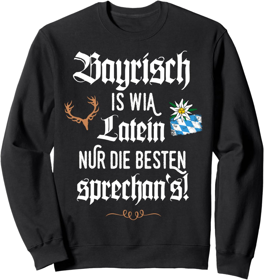 Bayrisch is wia Latein Lustige Sprüche Dialekt Bayern Sweatshirt