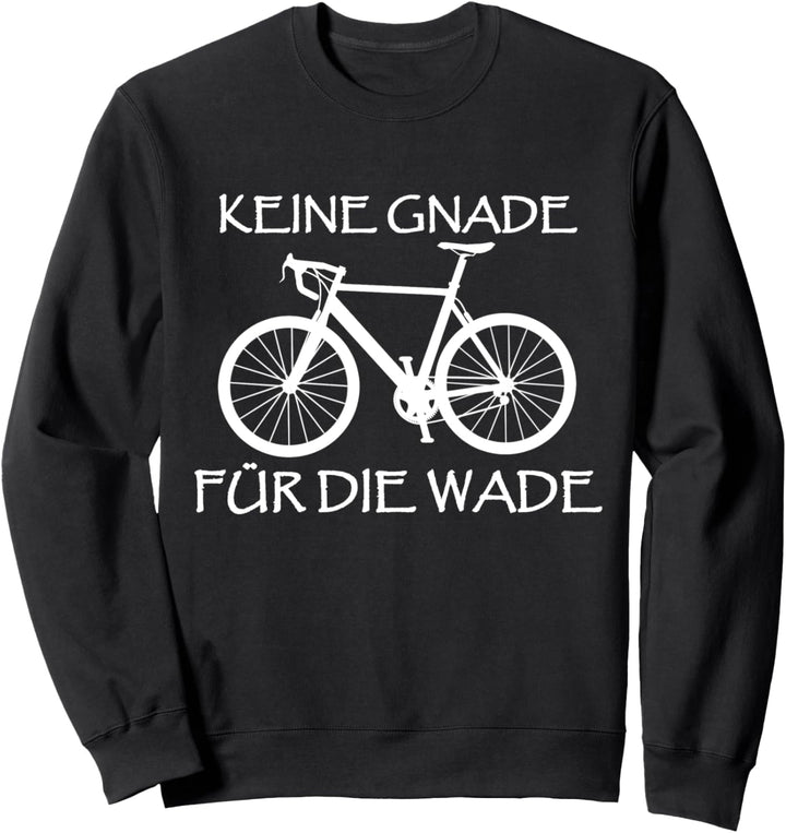 Keine Gnade Für Die Wade Lustiges Fahrrad Fahrer Rennrad Sweatshirt