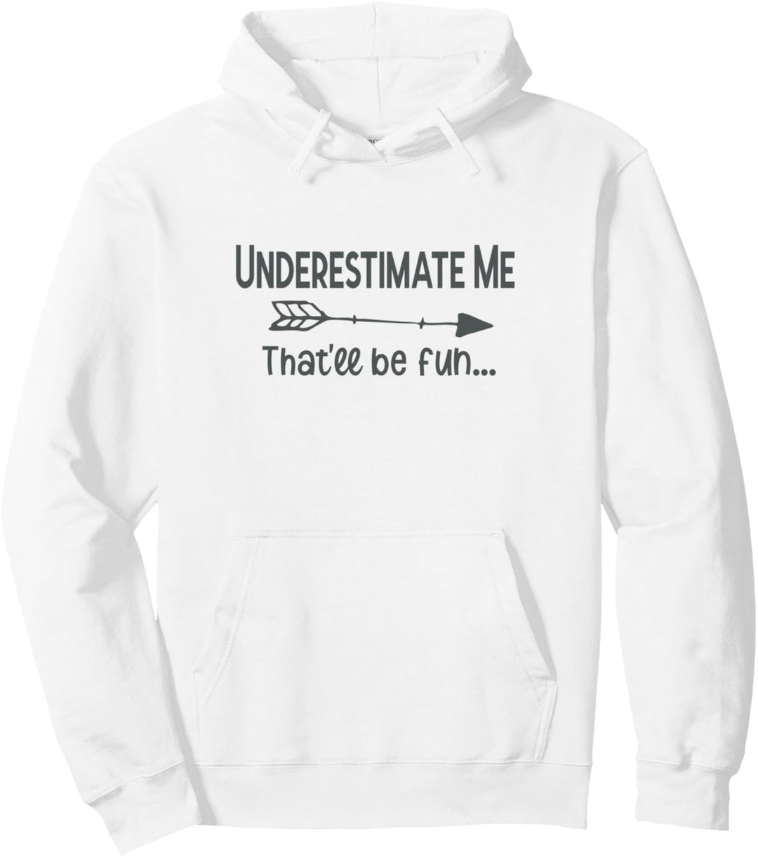 Underestimate Me That’ll Be Fun Funny Sarcasm Pullover Hoodie
