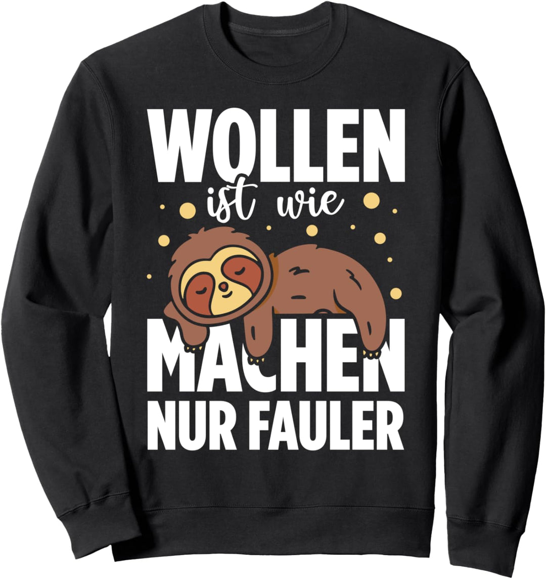 Wollen Ist Wie Machen Nur Fauler Lustiges Faultier Sweatshirt