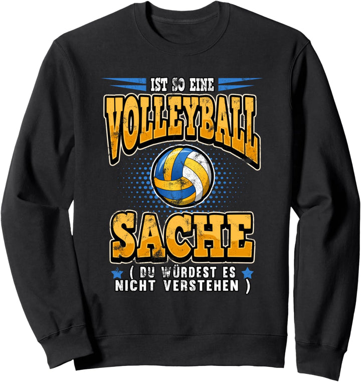 Lustig Ist so eine Volleyball Sache Sport Hobby Spruch Sweatshirt