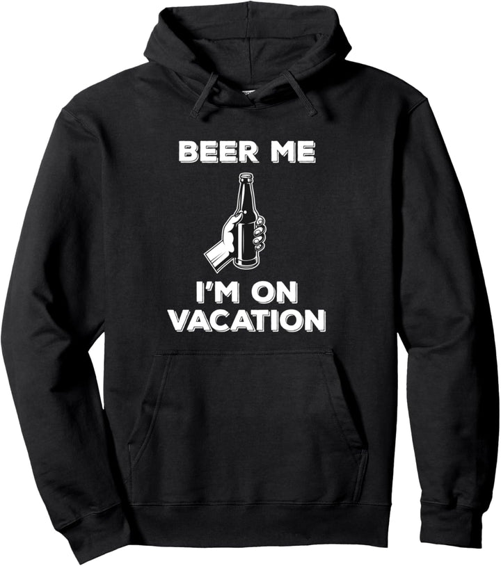 Funny Spring Break Summer Beach Beer Me I'm on Vacation Pullover Hoodie
