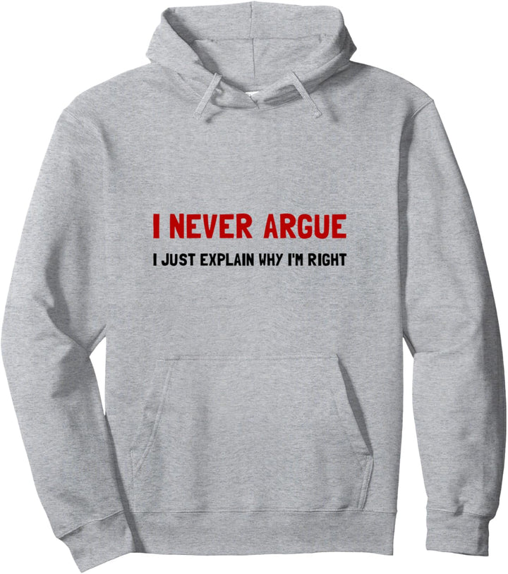 I Never Argue Lustiges T-Shirt Pullover Hoodie