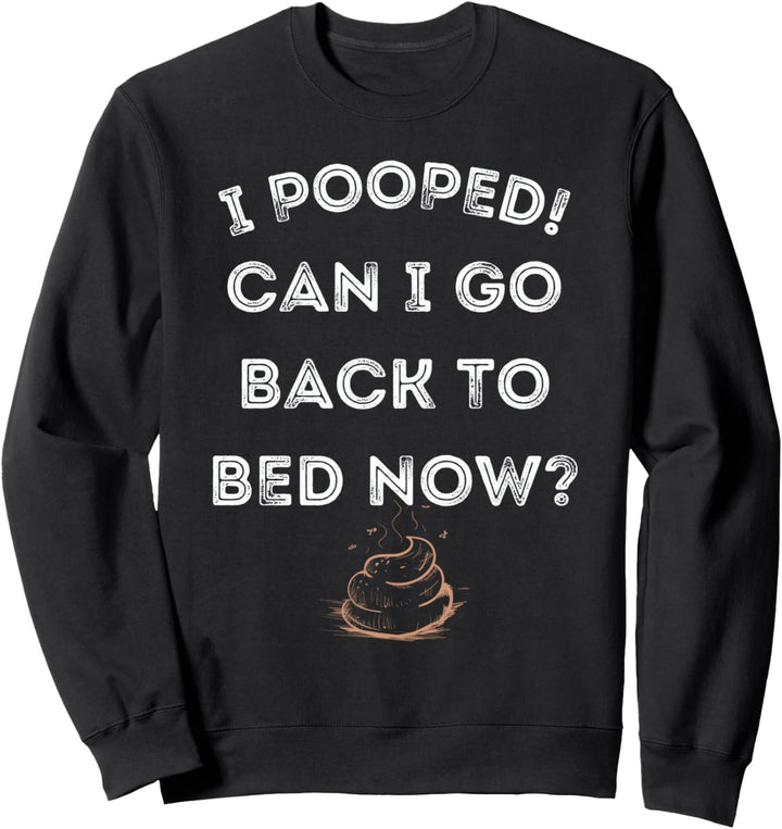 Ich kackte Kann ich jetzt wieder ins Bett gehen Lustiges Sweatshirt