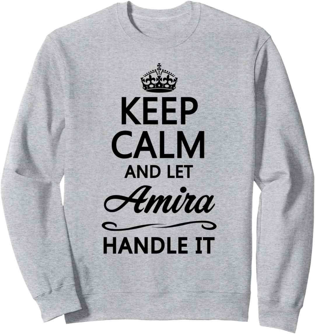 KEEP CALM and let AMIRA Handle It | Funny Name Gift - Sweatshirt