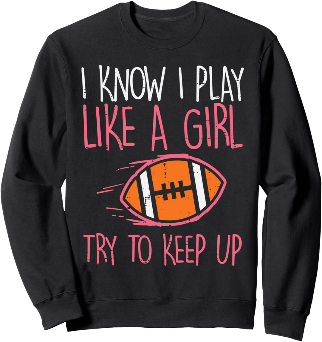 Ich spiele wie ein Mädchen American Football Spieler Mädchen Frauen Sweatshirt