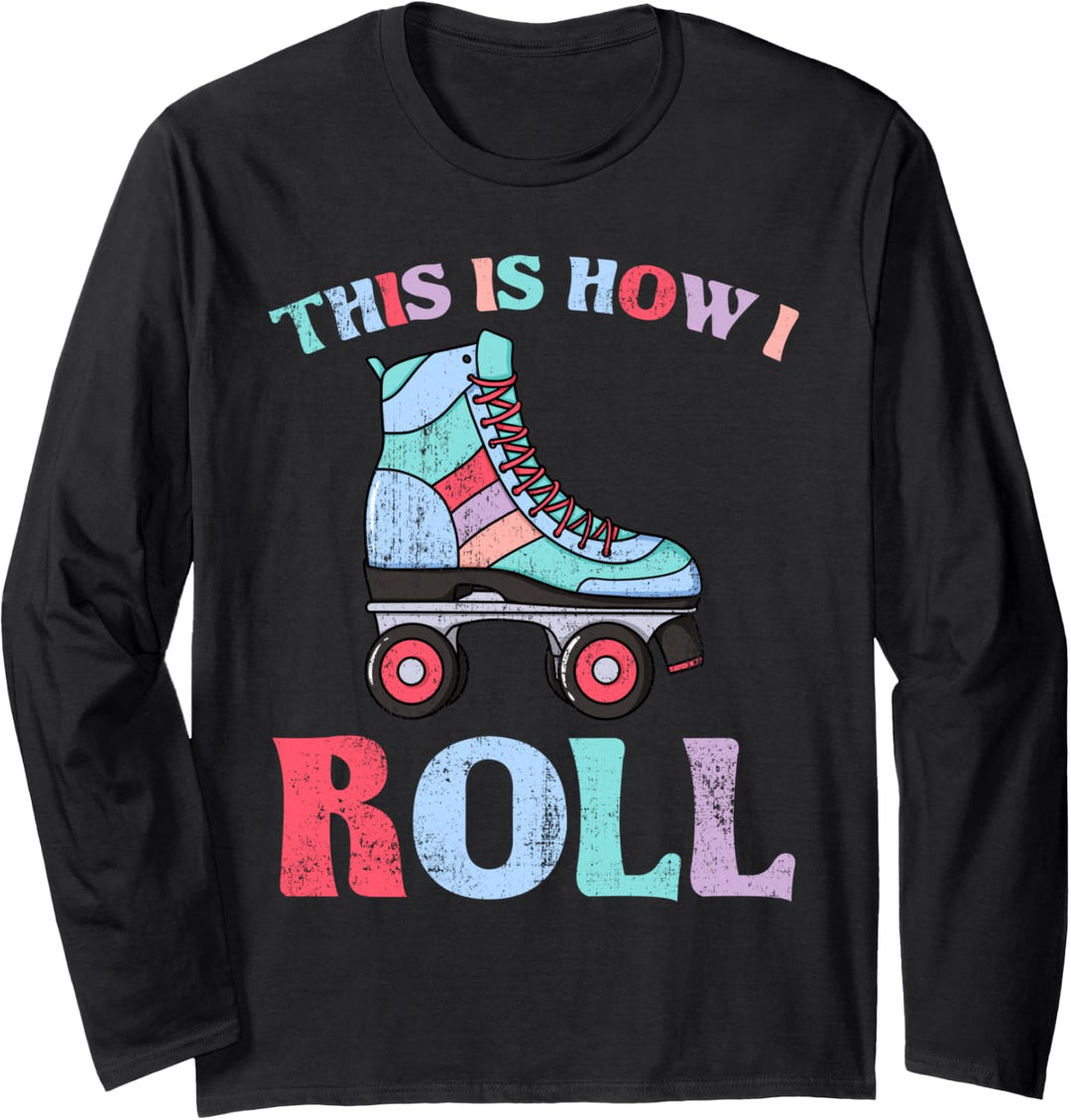 This Is How I Roll Roller Skates Rollschuhe Langarmshirt
