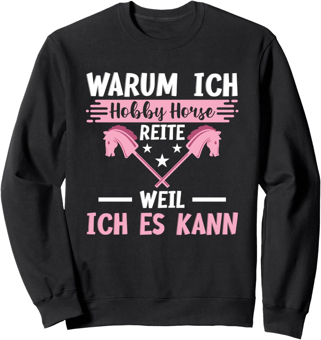 Warum Ich Hobby Horse Reite Weil Ich Es Kann Steckenpferd Sweatshirt