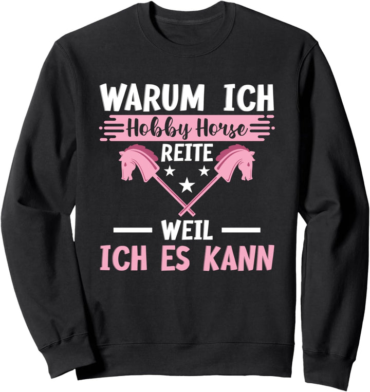 Warum Ich Hobby Horse Reite Weil Ich Es Kann Steckenpferd Sweatshirt