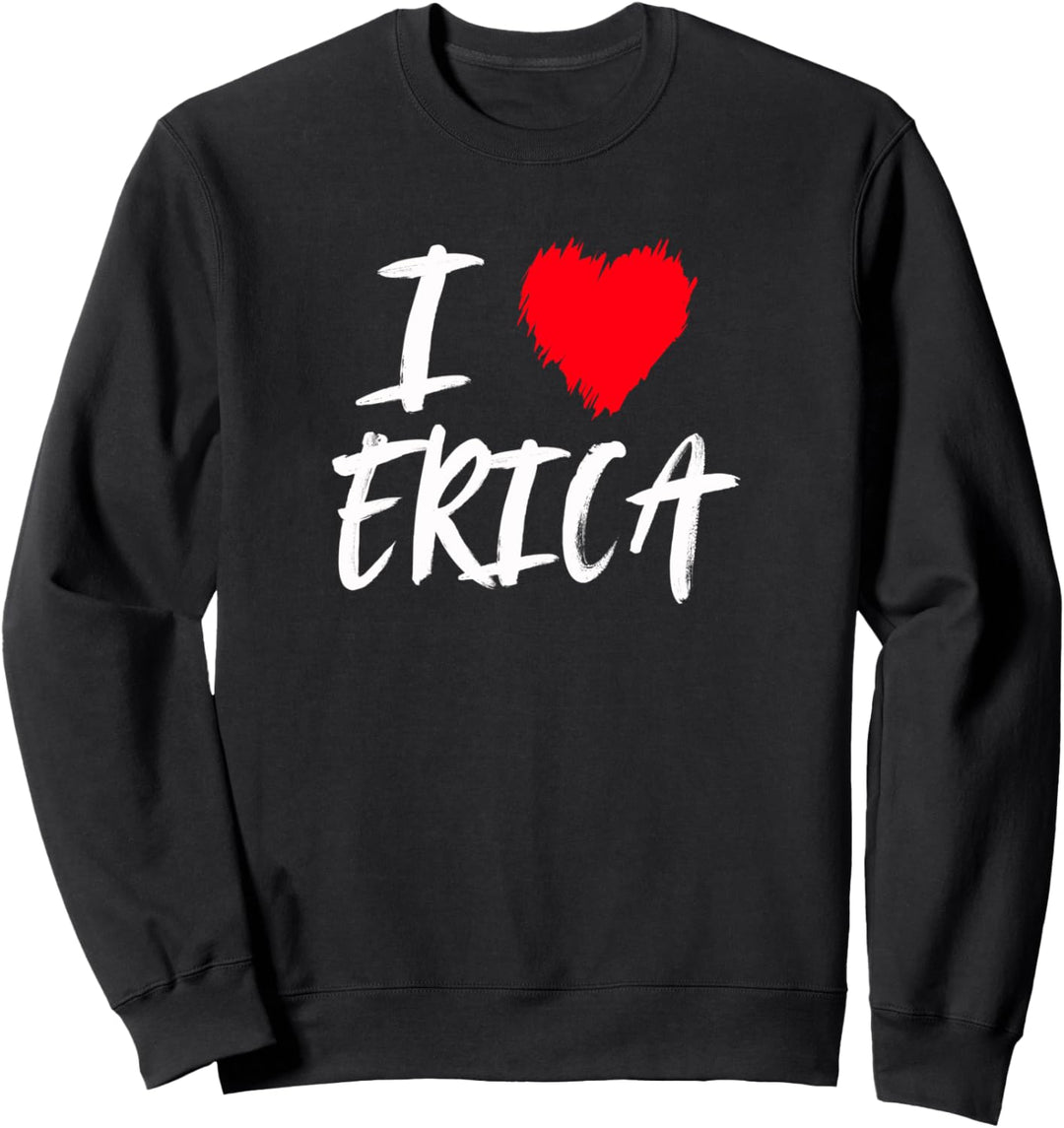 "I Love Erica" Herz Mutter Tochter Frau Freundin Valentine Sweatshirt