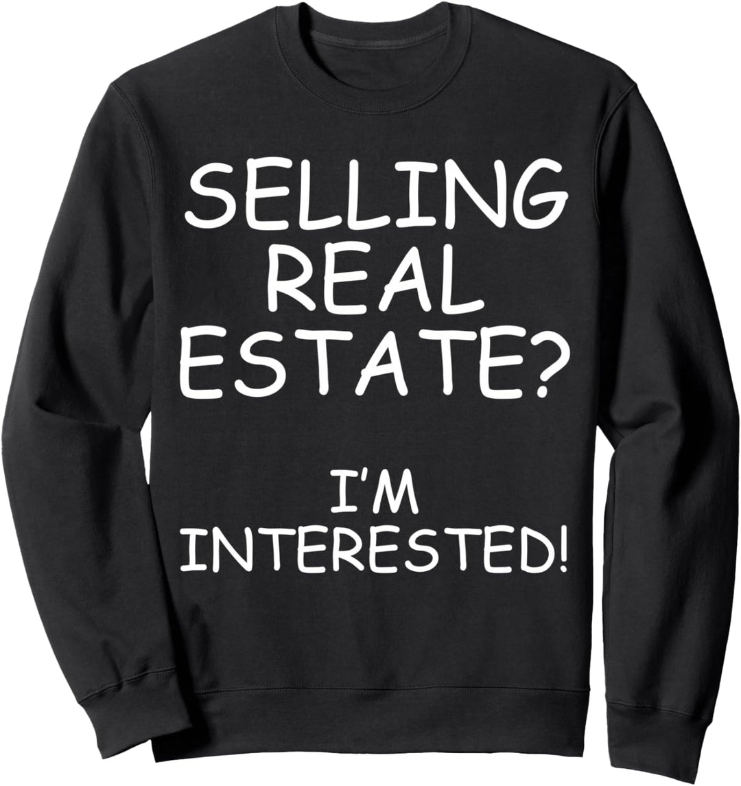 SELLING REAL ESTATE? I'M INTERESTED! Realtor Lead Generation Sweatshirt