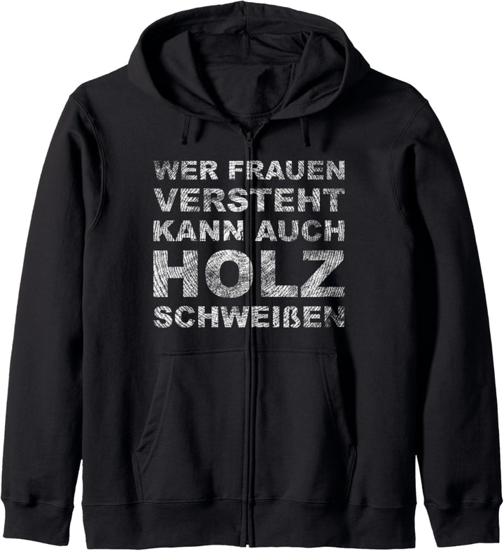 Wer Frauen versteht kann auch Holz schweissen Kapuzenjacke