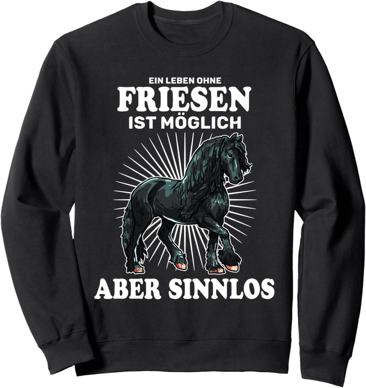 Ein Leben Ohne Friesen Ist Sinnlos Pferd Reiter Sweatshirt
