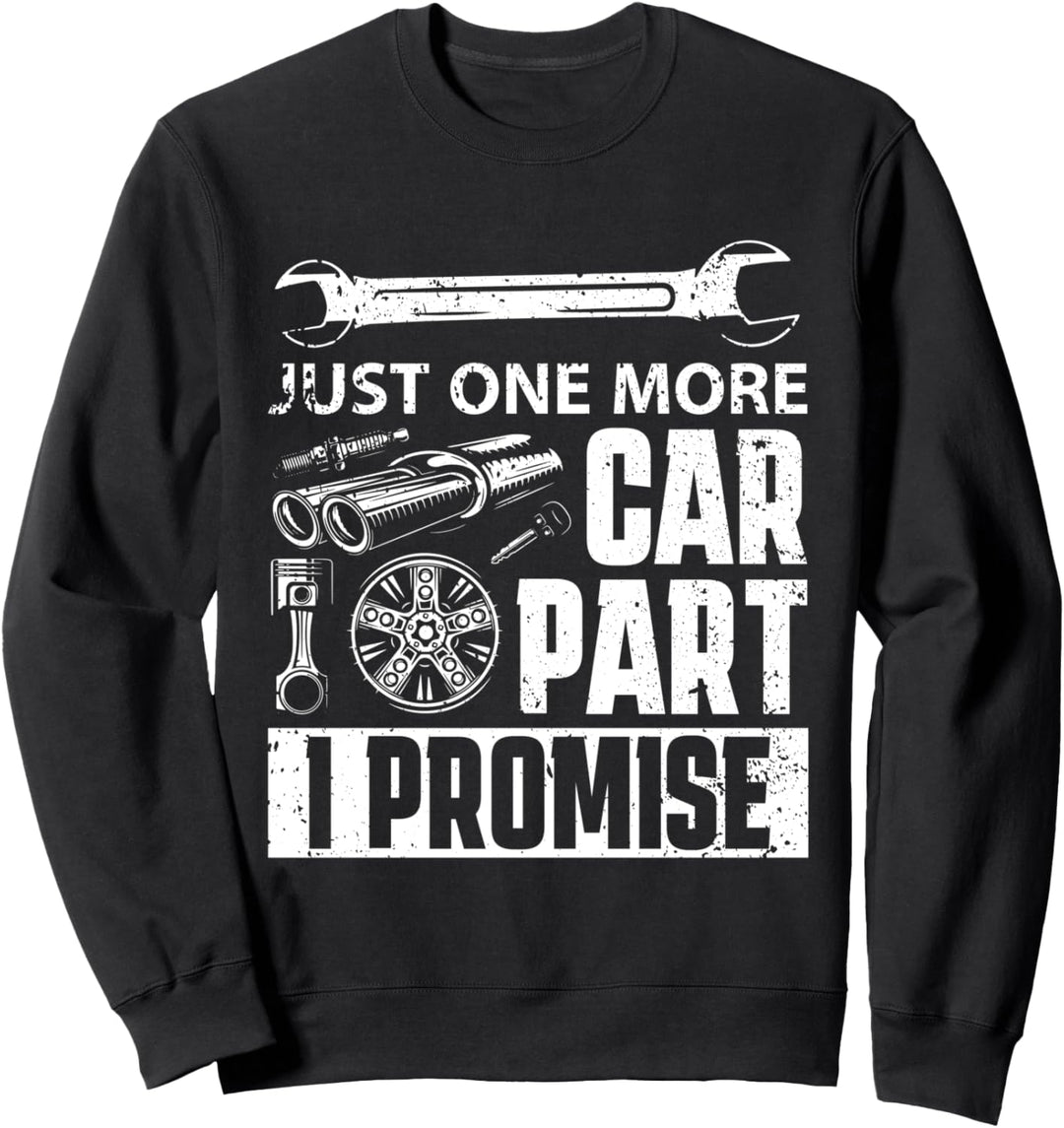 Nur noch ein Autoteil, das ich verspreche - Mechanic Enthusiast Gear Sweatshirt