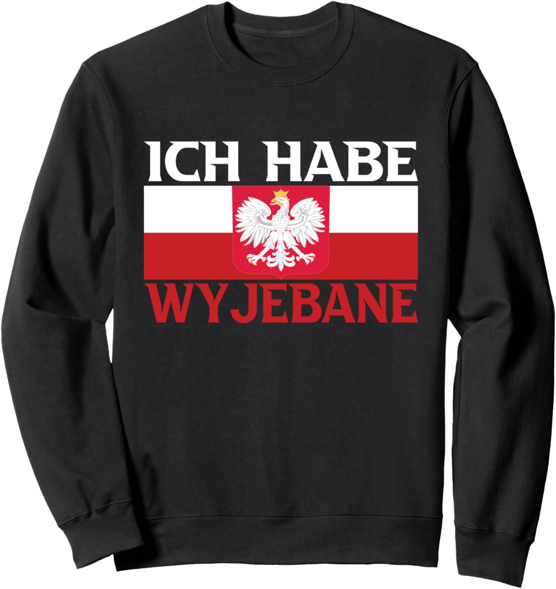 Ich habe Wyjebane Polen Polska Polski Polskie Pole Poli Sweatshirt