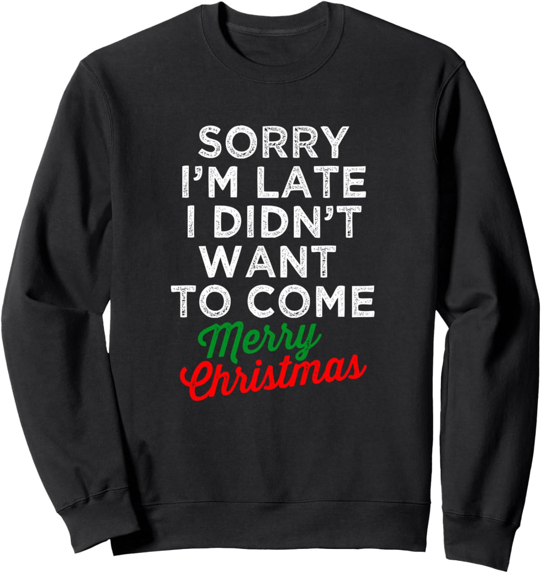 Weihnachten Entschuldigung, ich bin spät dran, ich wollte Sweatshirt