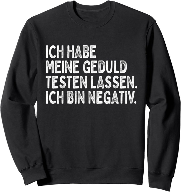 Ich Habe Meine Geduld Testen Lassen Ich Bin Negativ Ungeduld Sweatshirt