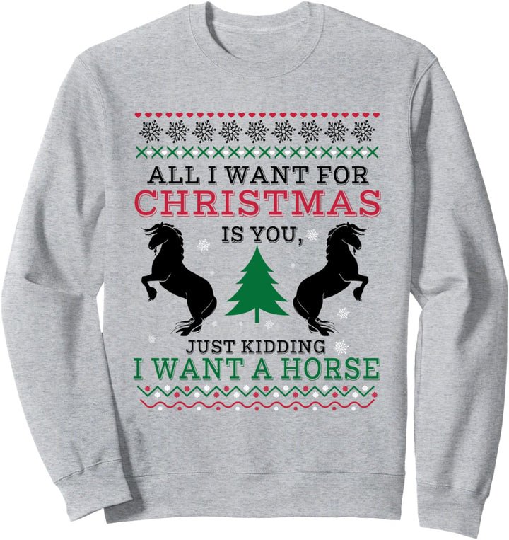 T-Shirt mit Aufschrift "All I Want For Christmas Is You, I Want A Horse" Sweatshirt
